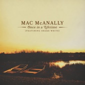 Mac Mcanally;Drake White - Once In a Lifetime