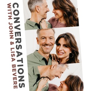 Conversations with John & Lisa Bevere