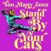 Too Many Zooz - Stand by Your Cats