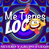 Severo Y Grupo Fuego - Me Tienes Loco