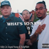 Willy G - What's Yo Name (feat. $tupid Young & YungMain) feat. $tupid Young,YungMain