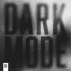 Dark Mode - Single album lyrics, reviews, download
