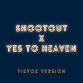 Shootout X Yes to Heaven (Tiktok Version) [Remix] artwork