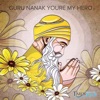 Guru Nanak You're My Hero - Single