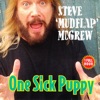 Steve Mudflap McGrew - One Sick Puppy