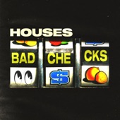 Houses - Bad Checks