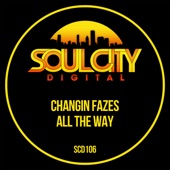 Changin Fazes - All The Way (Radio Mix)