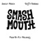 Smash Mouth - Savguy Meech & Dusty Denaro lyrics