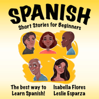 Isabella Flores - Spanish Short Stories for Beginners: The Best Way to Learn Spanish (Spanish Edition) (Unabridged) artwork