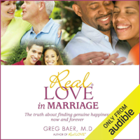 Greg Baer - Real Love in Marriage: The Truth About Finding Genuine Happiness Now and Forever (Unabridged) artwork