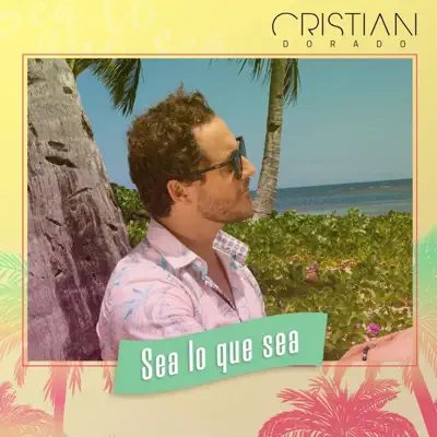 Sea Lo Que Sea - Single - Cristian Dorado