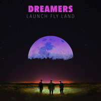 DREAMERS - LAUNCH FLY LAND artwork