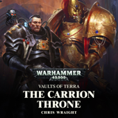 The Carrion Throne: Warhammer 40,000: Vaults of Terra, Book 1 (Unabridged) - Chris Wraight Cover Art