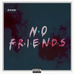 No Friends - Single by Zaiah album reviews, ratings, credits