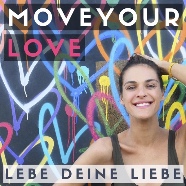 MOVEYOURLOVE - Podcast für Meditation, Liebe, Selbstliebe, Partnerschaft, Glück & Inspiration MOVEYOURLOVE - Podcast für Meditation, Liebe, Selbstliebe, Partnerschaft, Glück & Inspiration