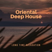 Oriental Deep House: Long Time Relaxation, Dance Chill Out artwork