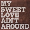 My Sweet Love Ain't Around - Single, 2020