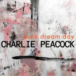 Epic Dream Day - EP - Charlie Peacock Epic Dream Day - EP - Charlie Peacock