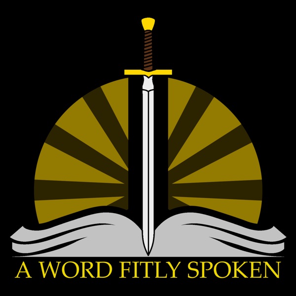 A Word Fitly Spoken Podcast A Word Fitly Spoken Podcast
