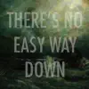 There's No Easy Way Down album lyrics, reviews, download