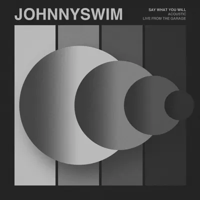 Say What You Will (Acoustic;Live From the Garage) - Single - Johnnyswim Say What You Will (Acoustic;Live From the Garage) - Single - Johnnyswim