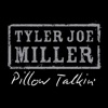 Tyler Joe Miller - Pillow Talkin'