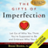 Brené Brown - The Gifts of Imperfection: Let Go of Who You Think You're Supposed to Be and Embrace Who You Are (Unabridged)