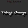 Things Change - Single album lyrics, reviews, download