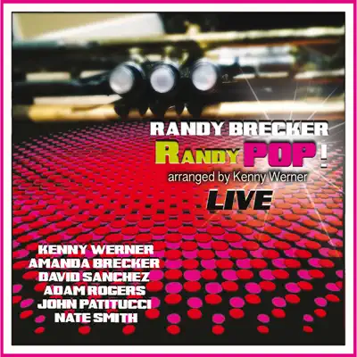 RANDYPOP! (Live) [feat. Amanda Brecker, Kenny Werner, David Sanchez, Adam Rogers, John Patitucci & Nate Smith] - Randy Brecker