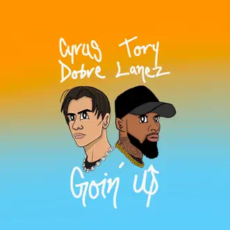 Goin' Up - Single by Cyrus Dobre & Tory Lanez album reviews, ratings, credits