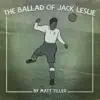 The Ballad of Jack Leslie - Single album lyrics, reviews, download