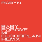 Robyn - Baby Forgive Me (Floorplan Remix)