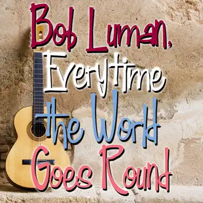 Bob Luman, Everytime the World Goes 'Round - Bob Luman