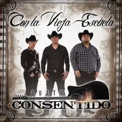 Con La Vieja Escuela - Dueto Consentido Con La Vieja Escuela - Dueto Consentido
