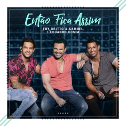 Edy Britto e Samuel & Eduardo Costa - Então Fica Assim