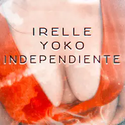 Independiente - Single - Irelle Yoko Independiente - Single - Irelle Yoko