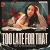 Too Late for That (feat. BJ the Chicago Kid) - Single album lyrics, reviews, download