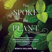 Monica Gagliano - Thus Spoke the Plant: A Remarkable Journey of Groundbreaking Scientific Discoveries and Personal Encounters with Plants (Unabridged) artwork