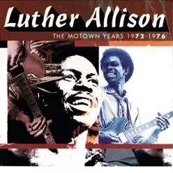 Luther Allison: The Motown Years, 1972-1976 - Luther Allison