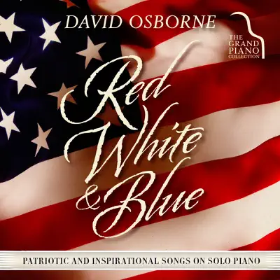 Red, White & Blue: Patriotic and Inspirational Songs on Solo Piano - David Osborne Red, White & Blue: Patriotic and Inspirational Songs on Solo Piano - David Osborne