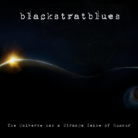 Blackstratblues - The Universe Has a Strange Sense of Humour artwork