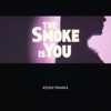 The Smoke Is You (feat. Kan Sano) by Keishi Tanaka