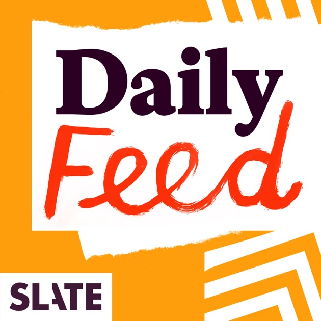 Slate Daily Feed by Slate Magazine on Apple Podcasts