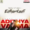 Edharkadi (From "Adithya Varma") - Single album lyrics, reviews, download