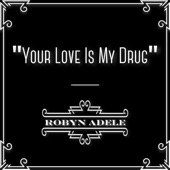 Robyn Adele Anderson - Your Love Is My Drug (feat. Brielle Von Hugel & Virginia Cavaliere)