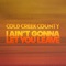 I Ain't Gonna Let You Leave - Cold Creek County lyrics