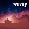Wavey (feat. 2Xx) - Single album lyrics, reviews, download