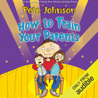 Pete Johnson - How to Train Your Parents (Unabridged) artwork