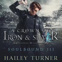 Hailey Turner - A Crown of Iron & Silver: Soulbound, Book 3 (Unabridged) artwork