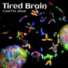Tired Brain - Single album lyrics, reviews, download
